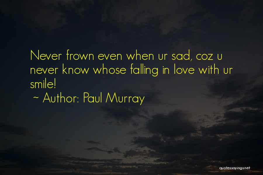 I Want Ur Smile Quotes By Paul Murray