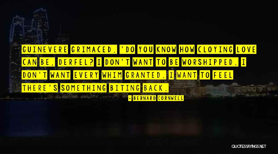 I Want You Back I Love You Quotes By Bernard Cornwell I Want You Back I Love You Quotes By Bernard Cornwell