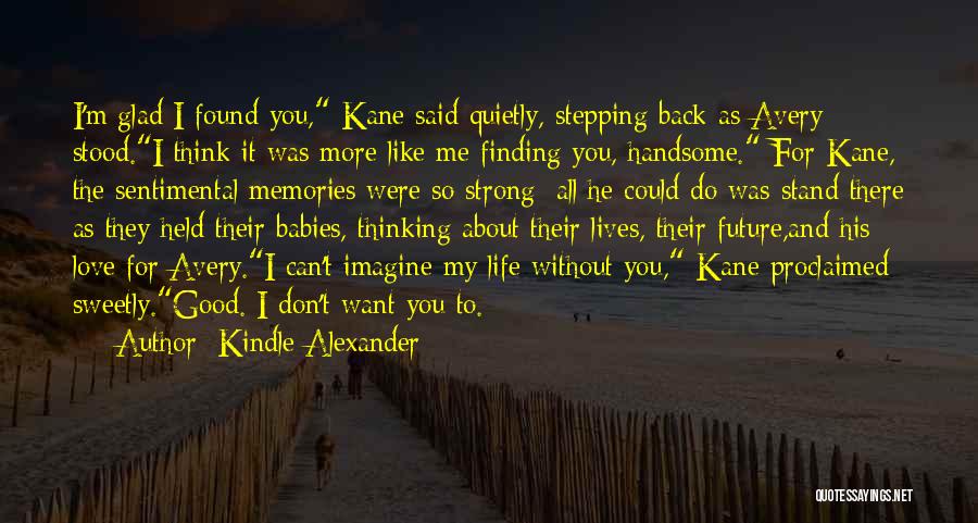 I Want You Back I Love You Quotes By Kindle Alexander I Want You Back I Love You Quotes By Kindle Alexander