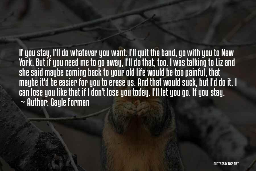 I Want You Back Love Quotes By Gayle Forman