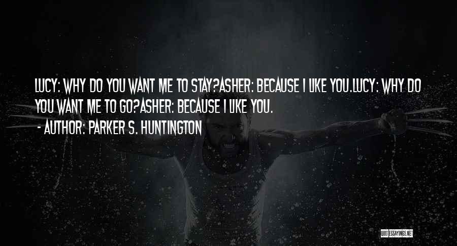 I Want You Because I Love You Quotes By Parker S. Huntington