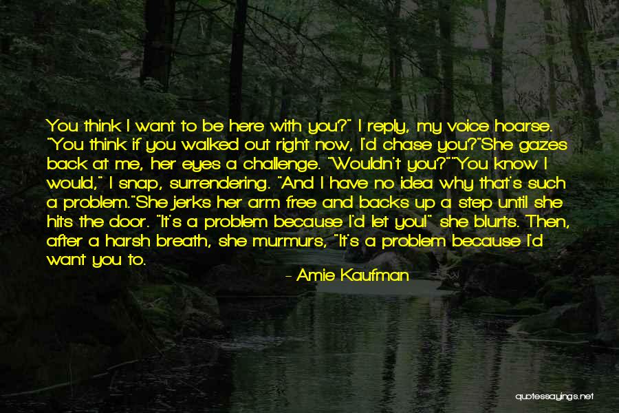 I Want You Here Right Now Quotes By Amie Kaufman I Want You Here Right Now Quotes By Amie Kaufman