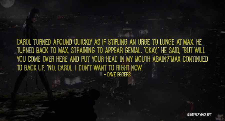 I Want You Here Right Now Quotes By Dave Eggers I Want You Here Right Now Quotes By Dave Eggers