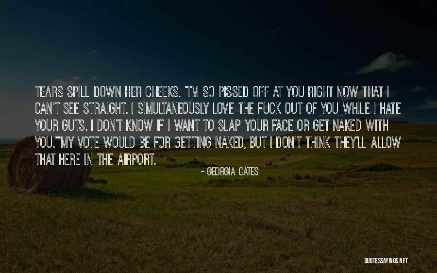 I Want You Here Right Now Quotes By Georgia Cates I Want You Here Right Now Quotes By Georgia Cates