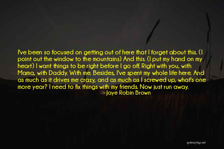 I Want You Here Right Now Quotes By Jaye Robin Brown I Want You Here Right Now Quotes By Jaye Robin Brown
