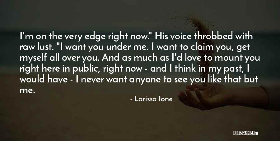 I Want You Here Right Now Quotes By Larissa Ione I Want You Here Right Now Quotes By Larissa Ione