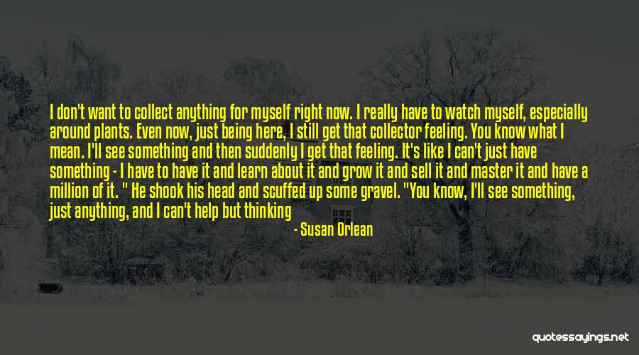 I Want You Here Right Now Quotes By Susan Orlean I Want You Here Right Now Quotes By Susan Orlean
