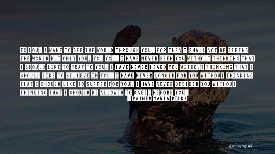 I Want You I Love You Quotes By Rainer Maria Rilke I Want You I Love You Quotes By Rainer Maria Rilke