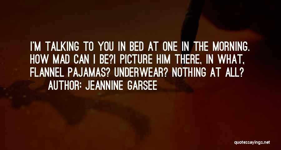 I Want You In My Bed Picture Quotes By Jeannine Garsee