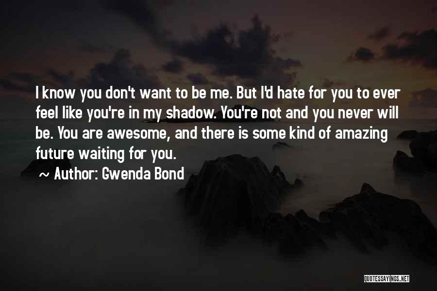 I Want You In My Future Quotes By Gwenda Bond