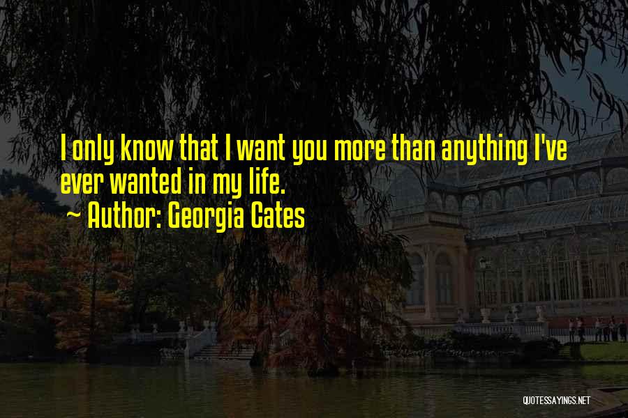 I Want You More Than Anything In My Life Quotes By Georgia Cates