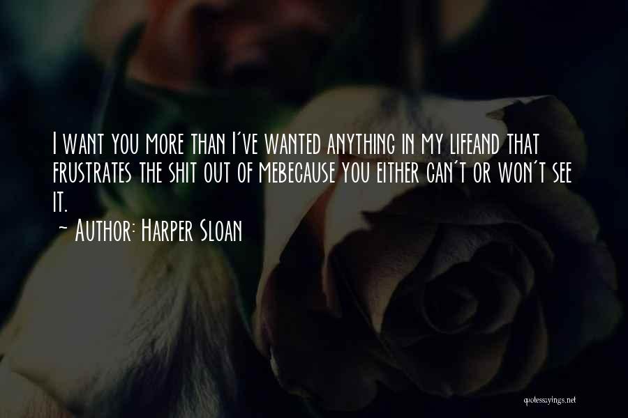 I Want You More Than Anything In My Life Quotes By Harper Sloan