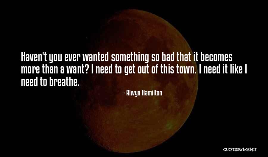 I Want You More Than Ever Quotes By Alwyn Hamilton I Want You More Than Ever Quotes By Alwyn Hamilton