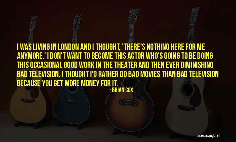 I Want You More Than Ever Quotes By Brian Cox I Want You More Than Ever Quotes By Brian Cox