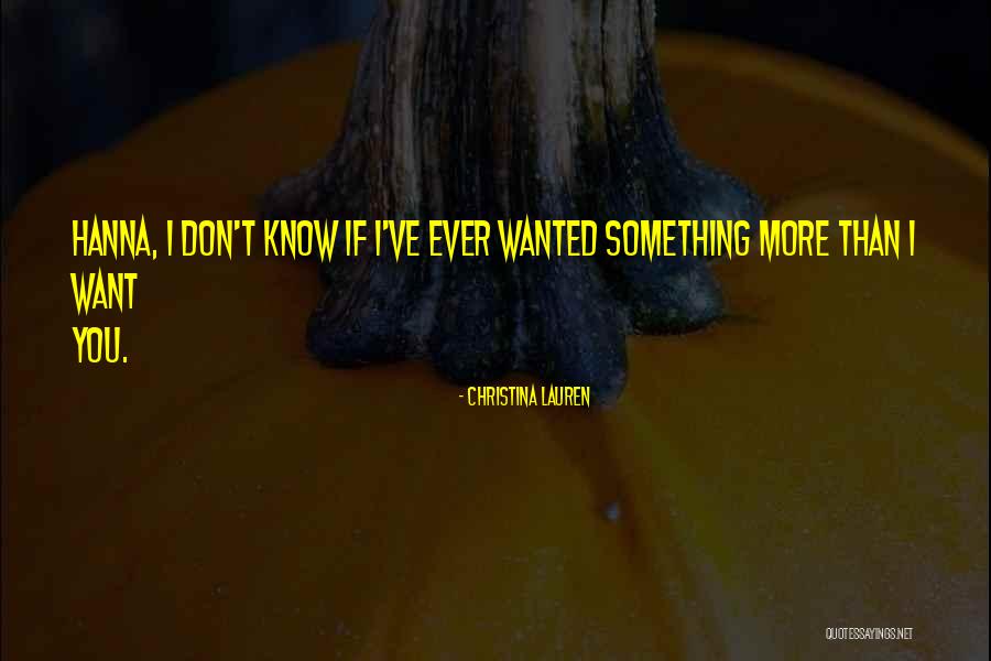 I Want You More Than Ever Quotes By Christina Lauren I Want You More Than Ever Quotes By Christina Lauren