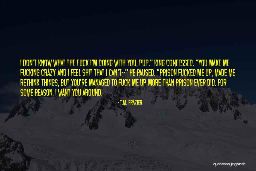 I Want You More Than Ever Quotes By T.M. Frazier I Want You More Than Ever Quotes By T.M. Frazier