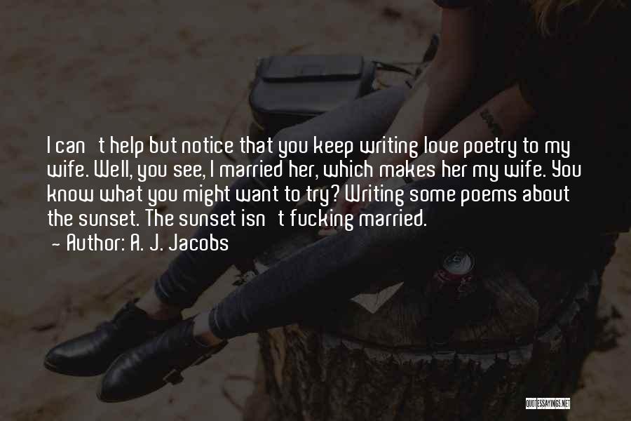 I Want You Poems Quotes By A. J. Jacobs