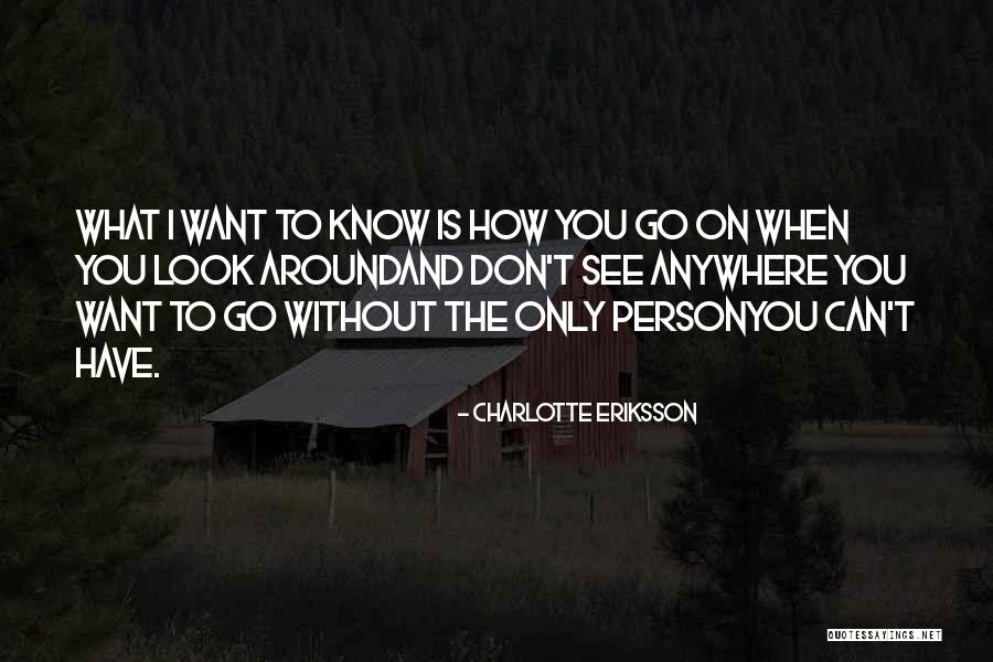 I Want You Poems Quotes By Charlotte Eriksson