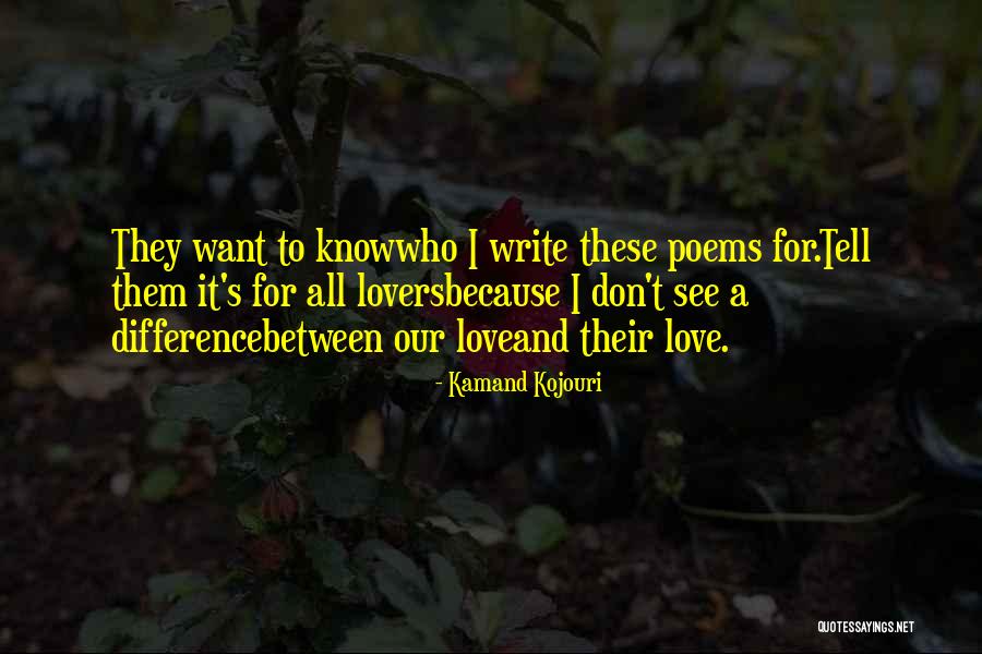 I Want You Poems Quotes By Kamand Kojouri