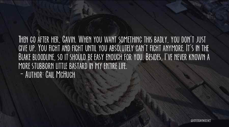 I Want You So Badly Quotes By Gail McHugh