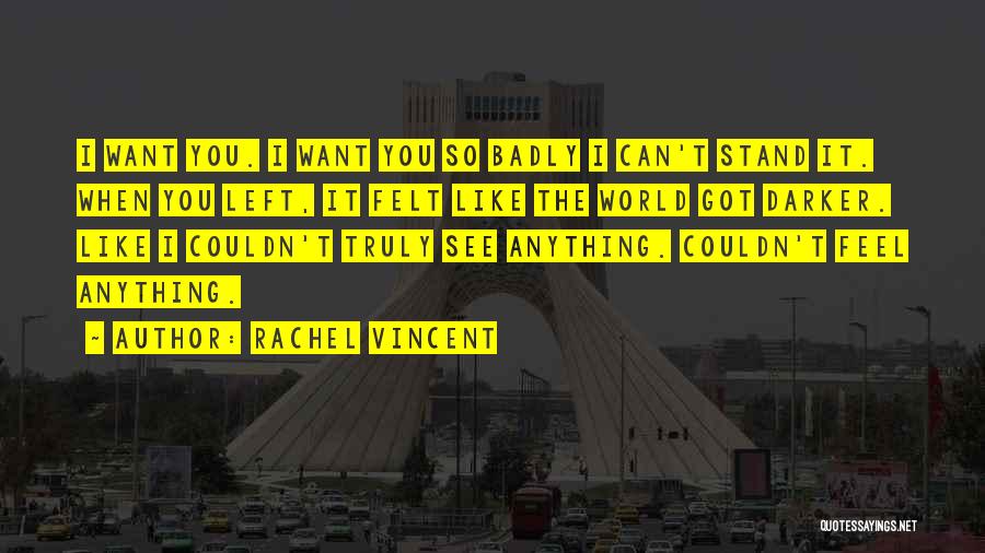 I Want You So Badly Quotes By Rachel Vincent