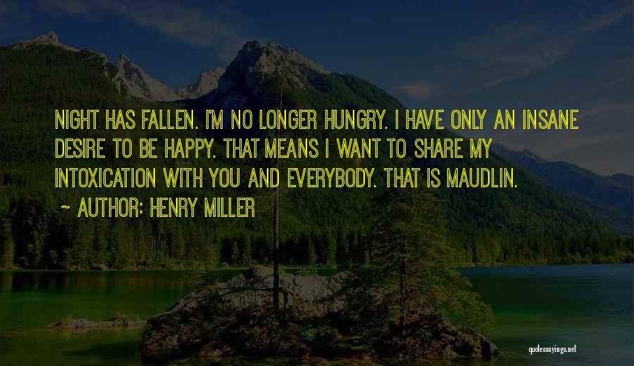 I Want You To Be Happy Quotes By Henry Miller