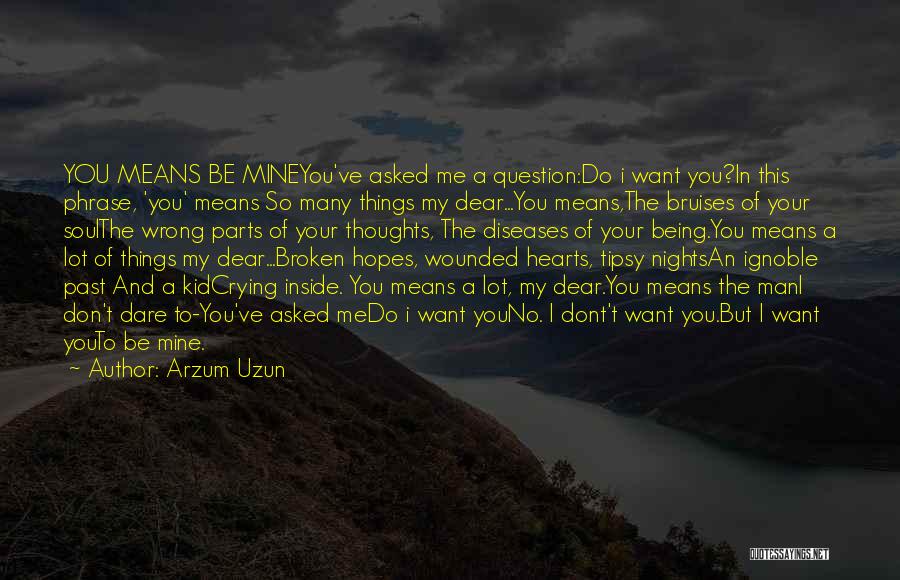 I Want You To Be Mine Quotes By Arzum Uzun