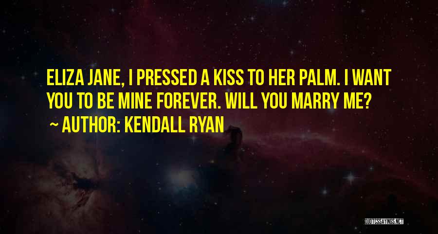 I Want You To Be Mine Quotes By Kendall Ryan