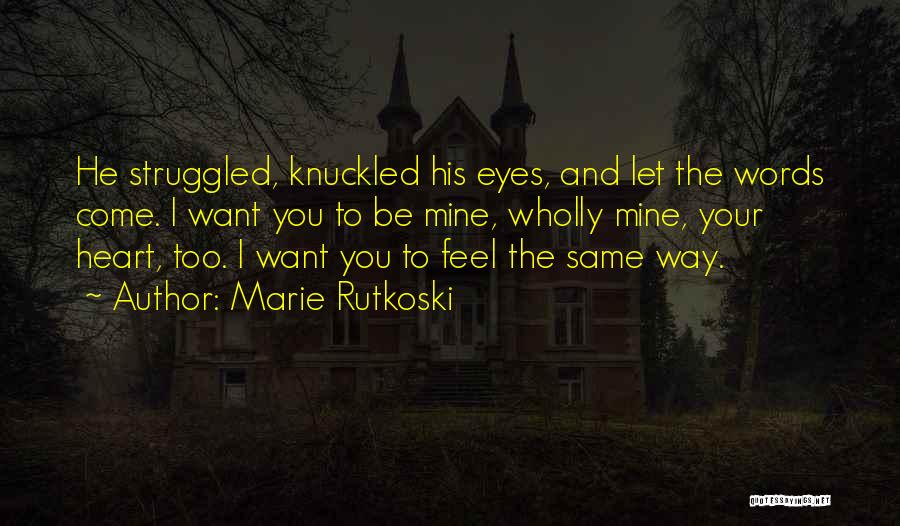 I Want You To Be Mine Quotes By Marie Rutkoski