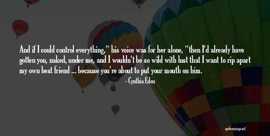 I Want You To Be My Best Friend Quotes By Cynthia Eden I Want You To Be My Best Friend Quotes By Cynthia Eden