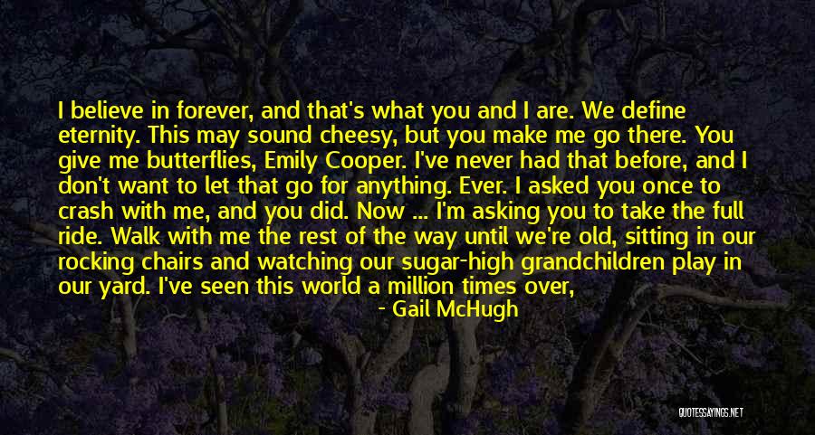 I Want You To Be With Me Forever Quotes By Gail McHugh I Want You To Be With Me Forever Quotes By Gail McHugh