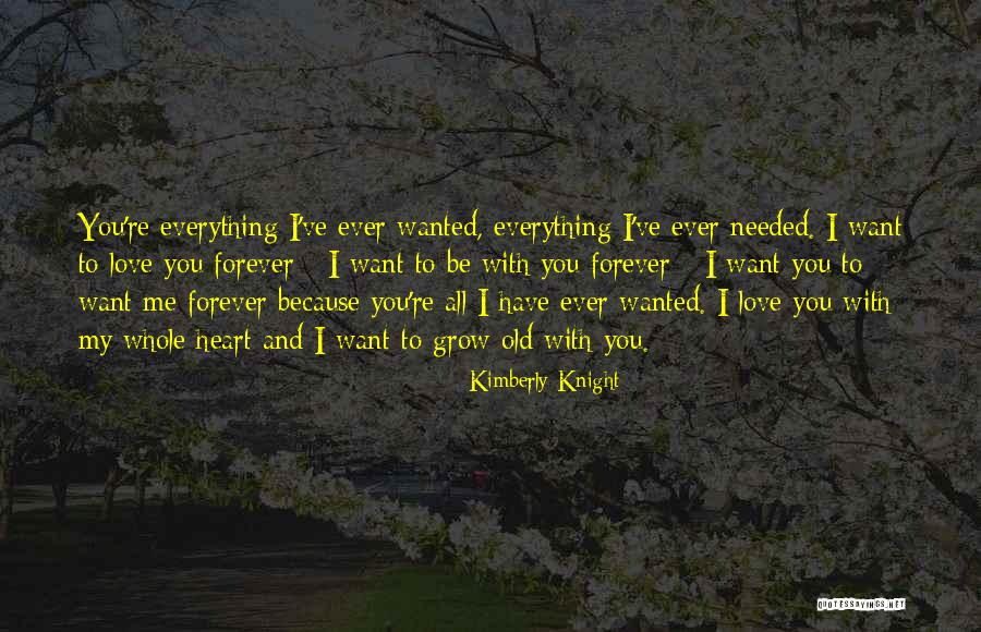 I Want You To Be With Me Forever Quotes By Kimberly Knight