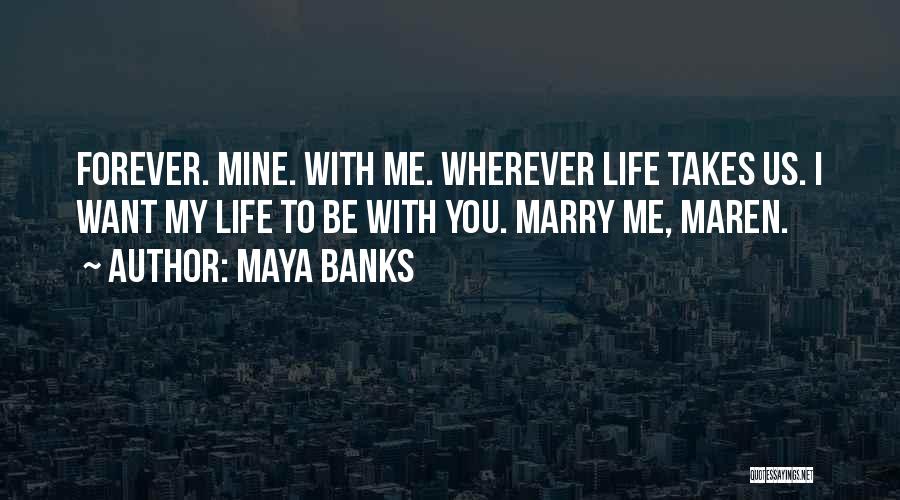 I Want You To Be With Me Forever Quotes By Maya Banks