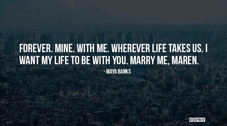 I Want You To Be With Me Forever Quotes By Maya Banks