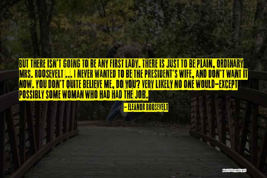 I Want You To Believe Me Quotes By Eleanor Roosevelt I Want You To Believe Me Quotes By Eleanor Roosevelt