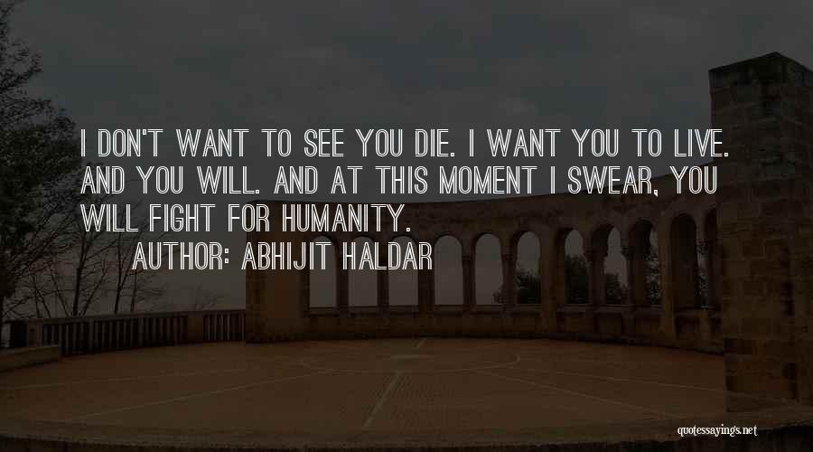 I Want You To Die Quotes By Abhijit Haldar