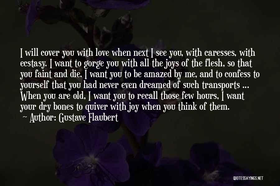 I Want You To Die Quotes By Gustave Flaubert