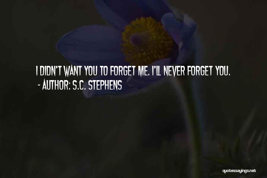 I Want You To Forget Me Quotes By S.C. Stephens