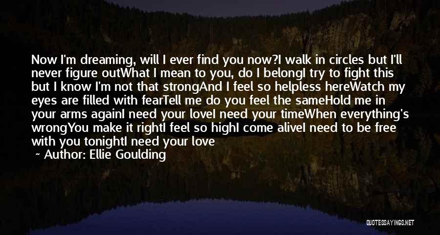 I Want You To Hold Me In Your Arms Quotes By Ellie Goulding