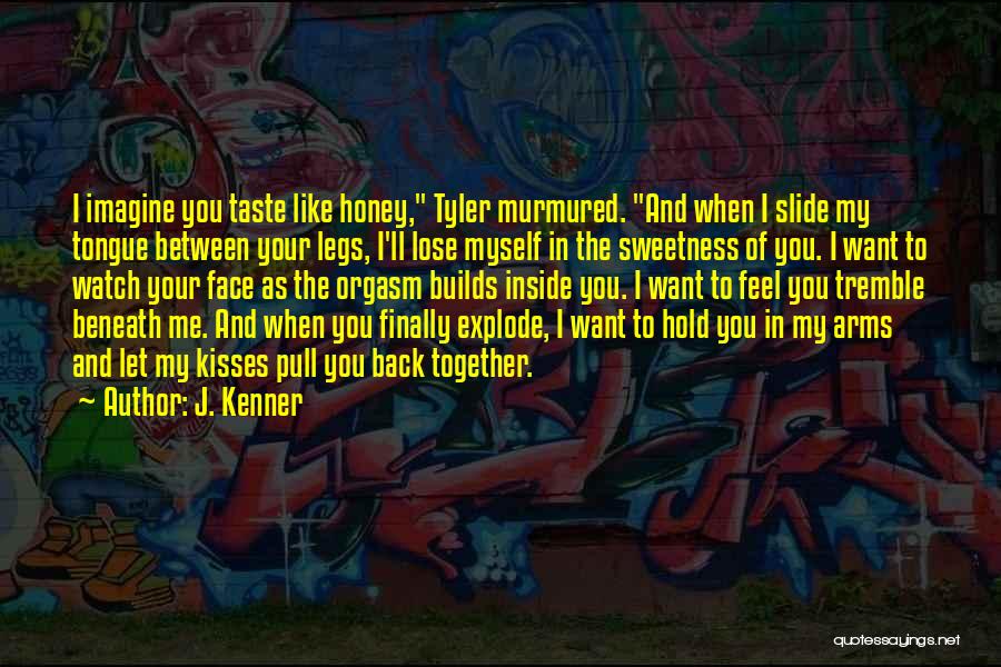 I Want You To Hold Me In Your Arms Quotes By J. Kenner