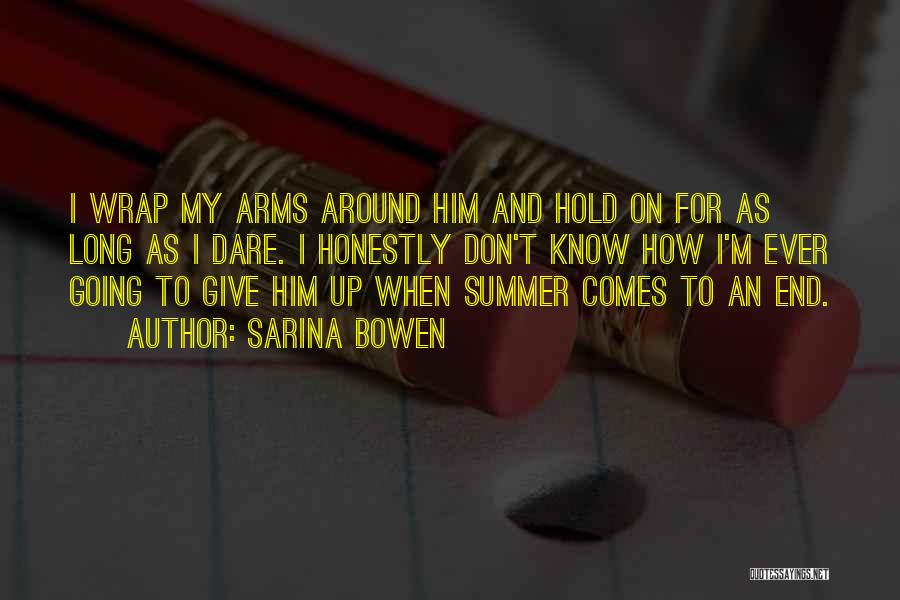 I Want You To Hold Me In Your Arms Quotes By Sarina Bowen
