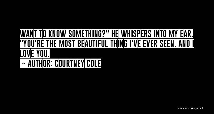 I Want You To Know Love Quotes By Courtney Cole