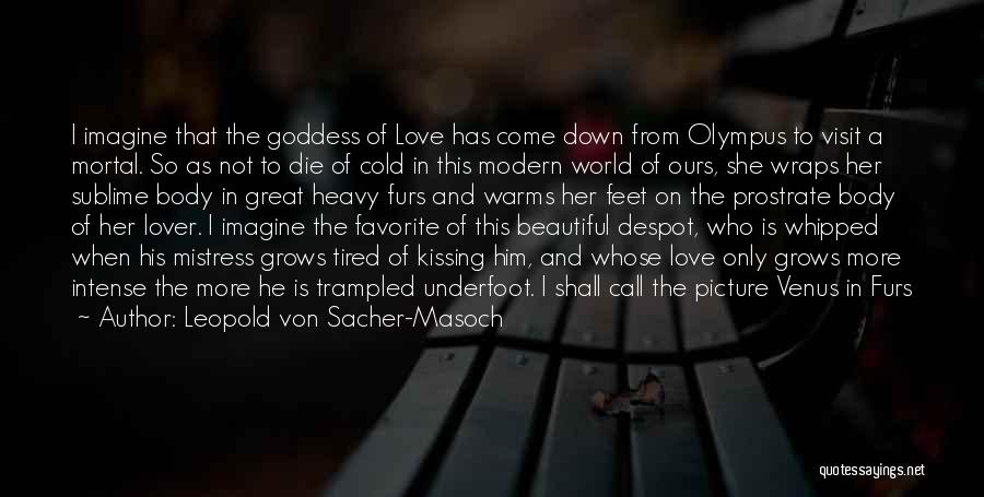 I Want You To Love Me Picture Quotes By Leopold Von Sacher-Masoch