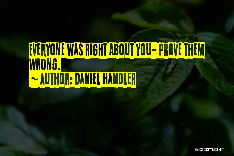 I Want You To Prove Me Wrong Quotes By Daniel Handler
