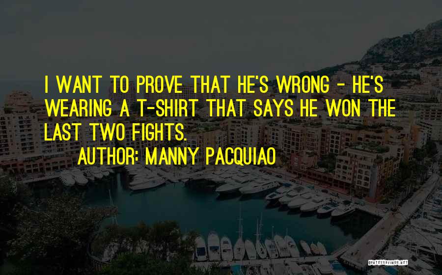 I Want You To Prove Me Wrong Quotes By Manny Pacquiao