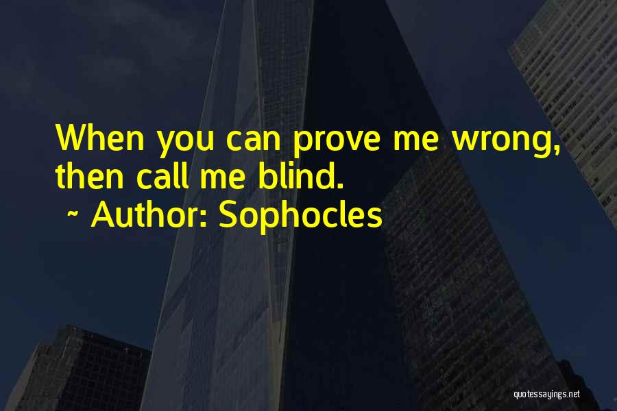 I Want You To Prove Me Wrong Quotes By Sophocles