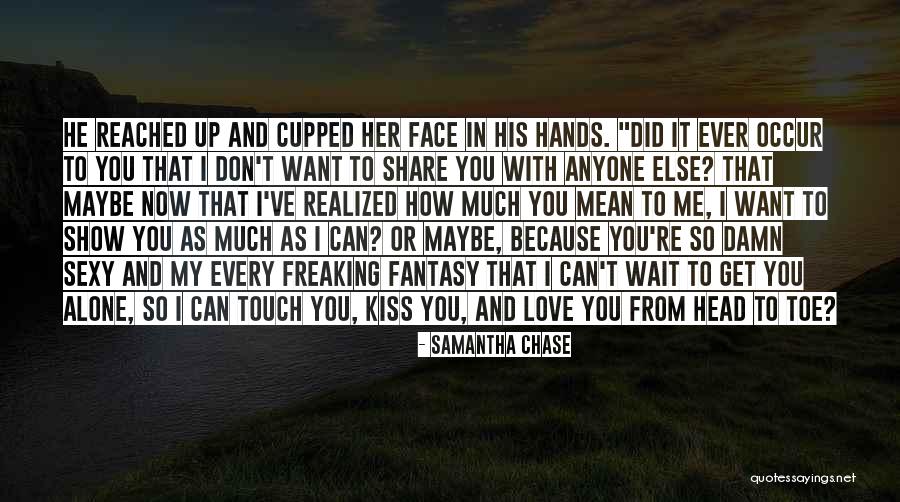 I Want You To Show Me Love Quotes By Samantha Chase I Want You To Show Me Love Quotes By Samantha Chase