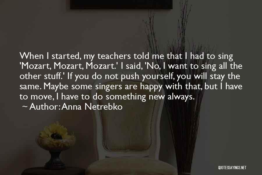 I Want You To Stay Happy Quotes By Anna Netrebko