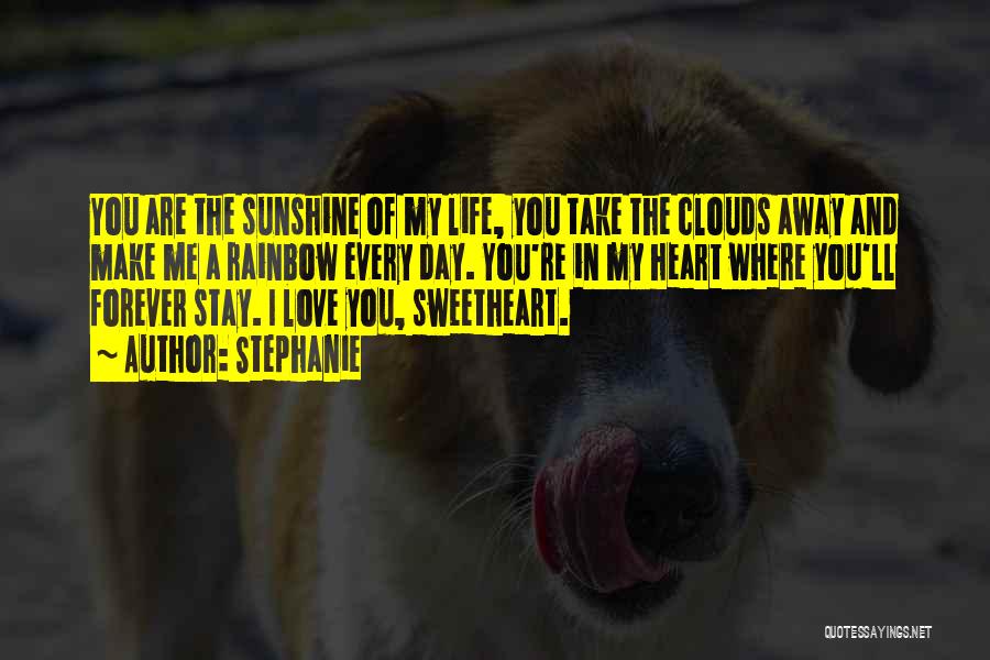 I Want You To Stay In My Life Forever Quotes By Stephanie