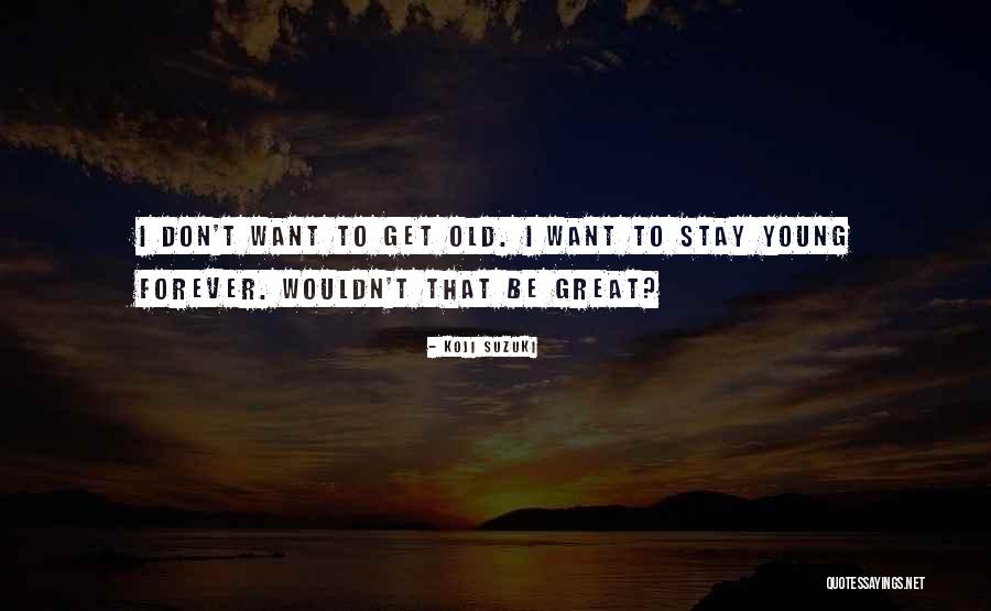 I Want You To Stay With Me Forever Quotes By Koji Suzuki I Want You To Stay With Me Forever Quotes By Koji Suzuki